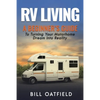 RV Living: A Beginner's Guide To Turning Your Motorhome Dream Into Reality - Paperback