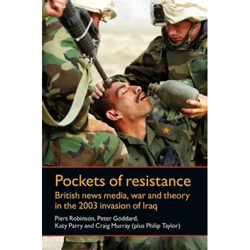 Pockets of Resistance: British News Media, War and Theory in the 2003 Invasion of Iraq - Paperback