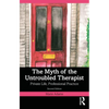 The Myth of the Untroubled Therapist: Private Life, Professional Practice - Paperback