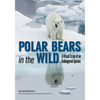 Polar Bears in the Wild: A Visual Essay of an Endangered Species - Paperback