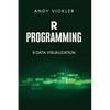 R Programming: R Data Visualization - Paperback