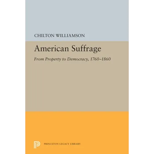 American Suffrage: From Property to Democracy, 1760-1860 - Paperback