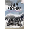 Say Father: Lessons in Spiritual Warfare from a Deliverance Ministry Pioneer - Paperback