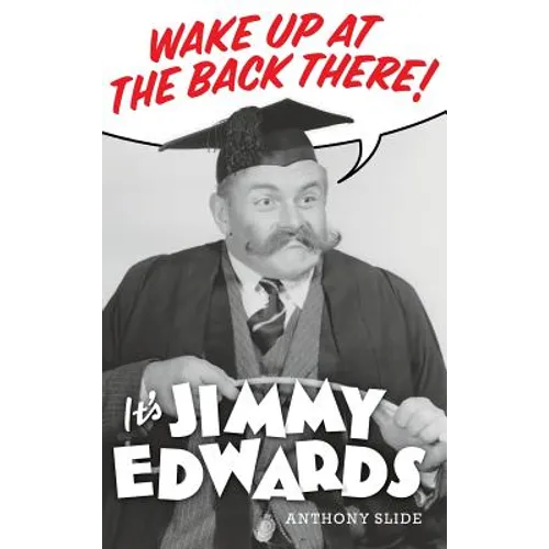 Wake Up At The Back There: It's Jimmy Edwards (hardback) - Hardcover