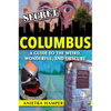 Secret Columbus: A Guide to the Weird, Wonderful, and Obscure - Paperback