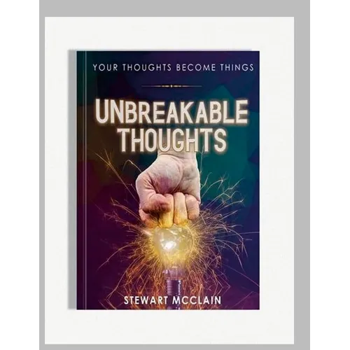 Unbreakable Thoughts: Your Thoughts Become Things - Paperback