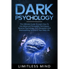 Dark Psychology: The Ultimate Guide To Learn How To Use Advanced Persuasion Techniques, Reverse Psychology, NLP, Deception And Brainwas - Paperback