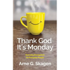 Thank God It's Monday: Everyday Evangelism for Everyday People - Paperback