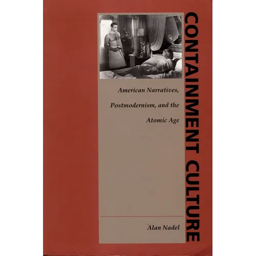 Containment Culture: American Narratives, Postmodernism, and the Atomic Age - Paperback