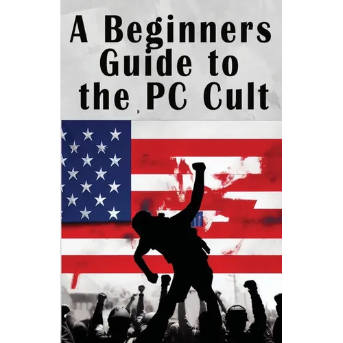 A Beginners Guide to the PC Cult: The New War of Religion - Paperback