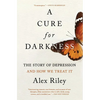 A Cure for Darkness: The Story of Depression and How We Treat It - Paperback