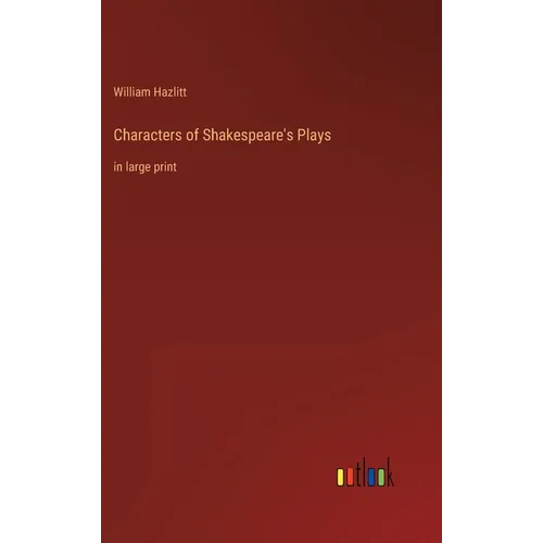 Characters of Shakespeare's Plays: in large print - Hardcover