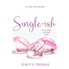 Single-ish: 31-Day Devotional for the Single and Single Again - Paperback
