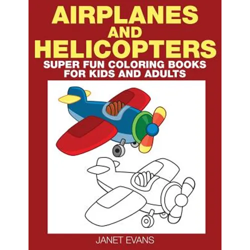 Airplane and Helicopter: Super Fun Coloring Books for Kids and Adults - Paperback