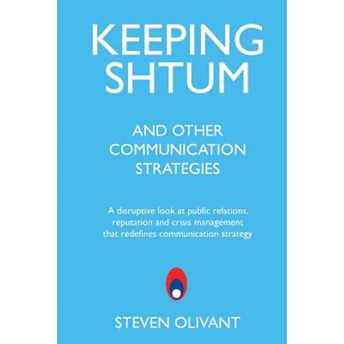 Keeping Shtum and Other Communication Strategies: A disruptive look at public relations, reputation and crisis management that redefines communication - Paperback