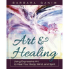 Art and Healing: Using Expressive Art to Heal Your Body, Mind, and Spirit - Paperback