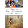 Wisconsin Bird Hunting Tales - Hardcover