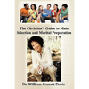 The Christian's Guide to Mate Selection and Marital Preparation - Paperback