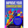Improve Your Conversations: The Essential Guidebook on How to Talk to Anyone, Improve Your Social Skills, People Skills, Verbal Communication and - Paperback