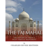 The Taj Mahal: The History of India's Most Famous Monument - Paperback