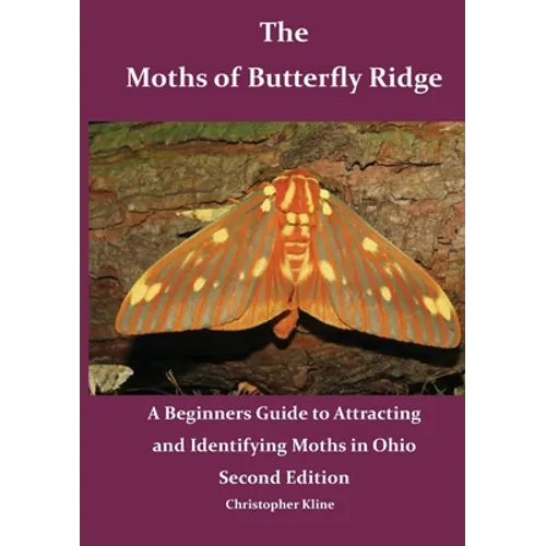 The Moths of Butterfly Ridge: A Beginners Guide to Attracting and Identifying Moths in Ohio - Paperback