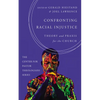 Confronting Racial Injustice: Theory and PRAXIS for the Church - Hardcover