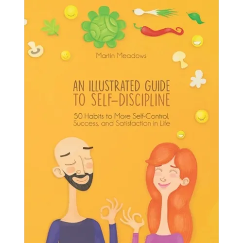 An Illustrated Guide to Self-Discipline: 50 Habits to More Self-Control, Success, and Satisfaction in Life - Paperback