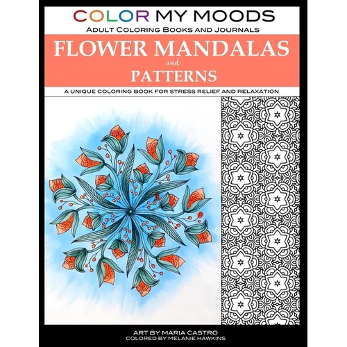 Color My Moods Adult Coloring Books Flower Mandalas and Patterns: A unique coloring book for stress relief and relaxation - Paperback