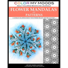 Color My Moods Adult Coloring Books Flower Mandalas and Patterns: A unique coloring book for stress relief and relaxation - Paperback
