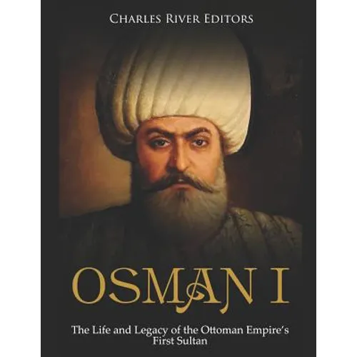Osman I: The Life and Legacy of the Ottoman Empire's First Sultan - Paperback
