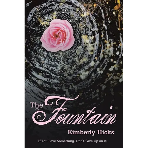 The Fountain: If You Love Something, Don't Give up on It. - Paperback