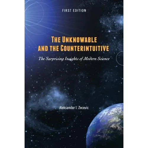 The Unknowable and the Counterintuitive: The Surprising Insights of Modern Science - Paperback