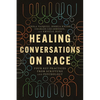 Healing Conversations on Race: Four Key Practices from Scripture and Psychology - Paperback
