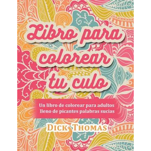 Libro para colorear tu culo: Un libro de colorear para adultos lleno de picantes palabras sucias - Paperback
