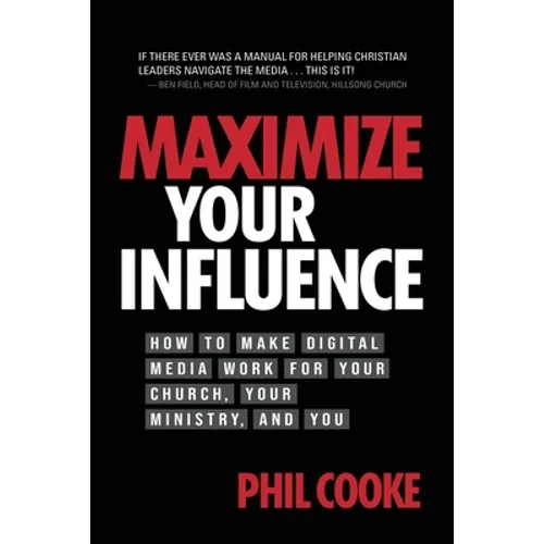 Maximize Your Influence: How to Make Digital Media Work for Your Church, Your Ministry, and You - Paperback
