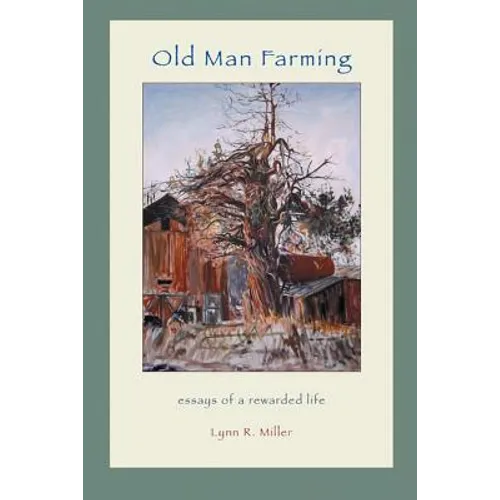 Old Man Farming: Essays from a rewarded Life - Paperback