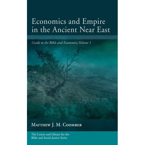 Economics and Empire in the Ancient Near East: Guide to the Bible and Economics, Volume 1 - Paperback