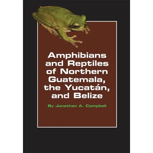 Amphibians and Reptiles of Northern Guatemala, the Yucatan, and Belize: Volume 4 - Paperback