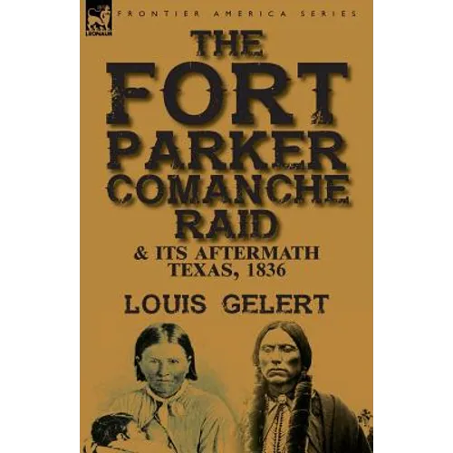 The Fort Parker Comanche Raid & its Aftermath, Texas, 1836 - Paperback
