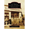 Lost Service Stations of Central Pennsylvania - Paperback