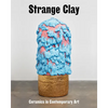 Strange Clay: Ceramics in Contemporary Art - Hardcover