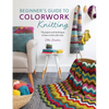 Beginner's Guide to Colorwork Knitting: 16 Projects and Techniques to Learn to Knit with Color - Paperback