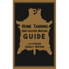 Home Tanning And Leather Making Guide (Legacy Edition): The Classic Manual For Working With And Preserving Your Own Buckskin, Hides, Skins, and Furs - Paperback