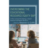 Overcoming the Educational Resource Equity Gap: A Close Look at Distributing a School's Financial and Human Resources - Hardcover