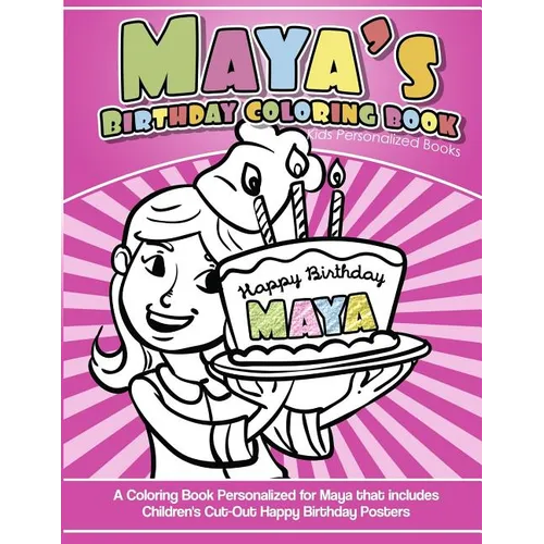 Maya's Birthday Coloring Book Kids Personalized Books: A Coloring Book Personalized for Maya that includes Children's Cut Out Happy Birthday Posters - Paperback