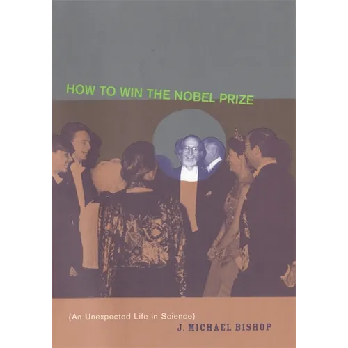 How to Win the Nobel Prize: An Unexpected Life in Science - Paperback