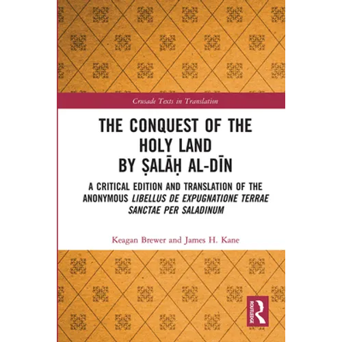 The Conquest of the Holy Land by Ṣalāḥ al-Dīn: A critical edition and translation of the anonymous Libellus de expugnatione Terr - Paperback