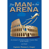 The Man in the Arena: The Story of an Aviator's Roller-Coaster Ride to the Clouds and Back - Hardcover