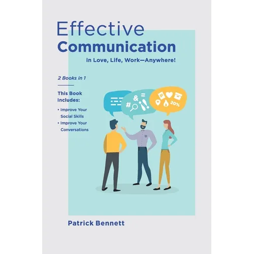 Effective Communication: 2 Books in 1: This Book Includes: Improve Your Social Skills + Improve Your Conversations (in Love, Life, Work) - Paperback