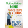Making Children Mind Without Losing Yours - Paperback